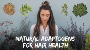 Natural Adaptogens for Hair Health