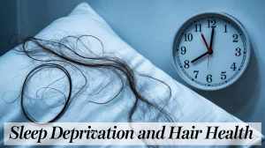 Sleep Deprivation and Hair Health