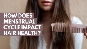 How Does Menstrual Cycle Impact Hair Health?