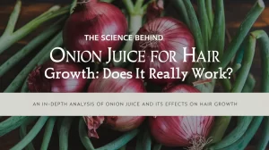 The Science Behind Onion Juice for Hair Growth: Does It Really Work?