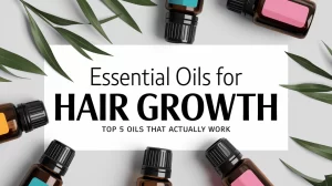 Essential Oils For Hair Growth: Top 5 Oils That Actually Work